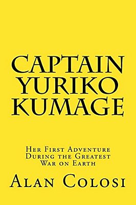 Captain Yuriko Kumage (First Edition): Her First Adventure During The Greatest War On Earth: The Prequel To "Kkxg: King Kong Vs Gigantosaurus"-..