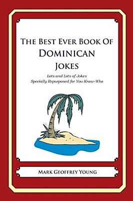 The Best Ever Book Of Dominican Jokes: Lots And Lots Of Jokes Specially Repurposed For You-Know-who-..