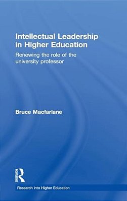 Intellectual Leadership In Higher Education: Renewing The Role Of The University Professor-..
