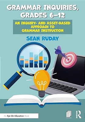 Grammar Inquiries, Grades 6-12: An Inquiry- And Asset-Based Approach To Grammar Instruction-..