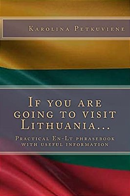 If You Are Going To Visit Lithuania...: Practical En-Lt Phrasebook With Usefull Information-..