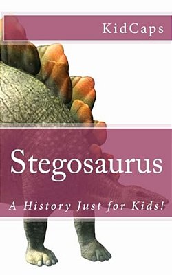 Stegosaurus: A History Just For Kids!-..