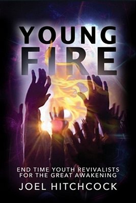 Young Fire: Youth Revivalists For The End Time Great Awakening-..