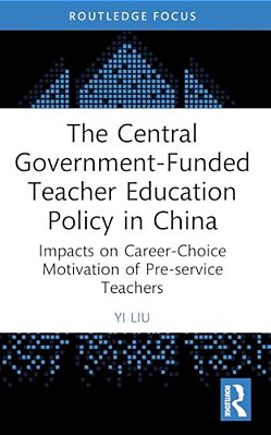 The Central Government-Funded Teacher Education Policy In China: Impacts On Career-Choice Motivation Of Pre-Service Teachers-..