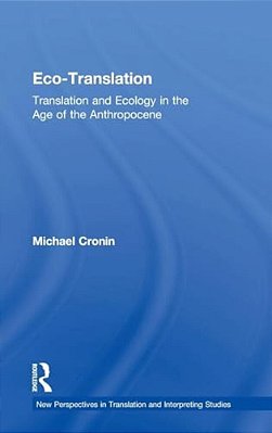 Eco-Translation: Translation And Ecology In The Age Of The Anthropocene-..