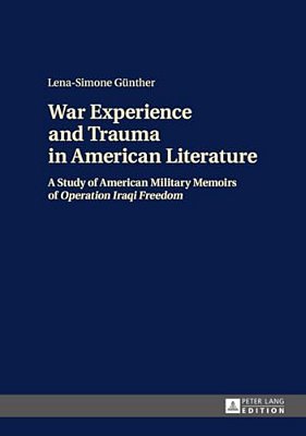 War Experience And Trauma In American Literature: A Study Of American Military Memoirs Of Operation Iraqi Freedom-..