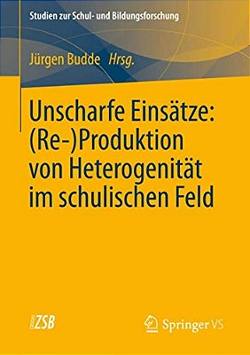 Unscharfe Einsätze: (Re-)produktion Von Heterogenität Im Schulischen Feld-..