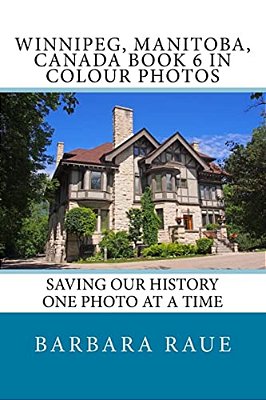 Winnipeg, Manitoba, Canada Book 6 In Colour Photos: Saving Our History One Photo At A Time-..