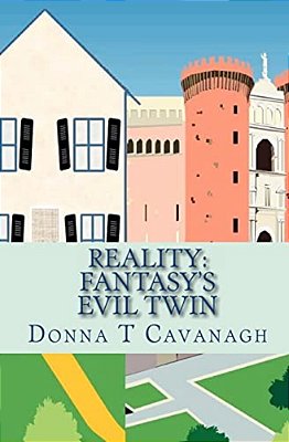 Reality: Fantasy's Evil Twin: The Contrast Between How We Imagine Our Lives And How Events Actually Unfold-..