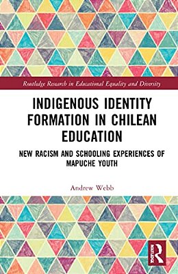 Indigenous Identity Formation In Chilean Education: New Racism And Schooling Experiences Of Mapuche Youth-..