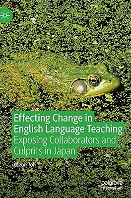Effecting Change In English Language Teaching: Exposing Collaborators And Culprits In Japan-..