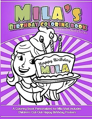 Mila's Birthday Coloring Book Kids Personalized Books: A Coloring Book Personalized For Mila That Includes Children's Cut Out Happy Birthday Posters-..