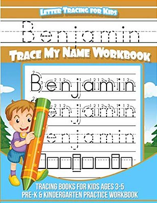 Letter Tracing For Kids Benjamin Trace My Name Workbook: Tracing Books For Kids Ages 3 - 5 Pre-k & Kindergarten Practice Workbook-..