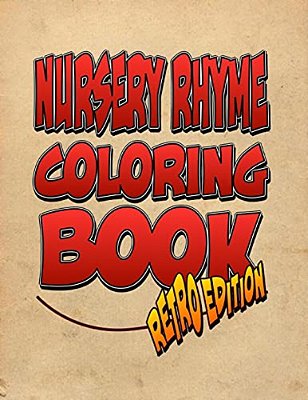 Nursery Rhyme Coloring Book: Retro Edition! The Amazing Nursery Rhyme Coloring Adventure You Now Want!-..