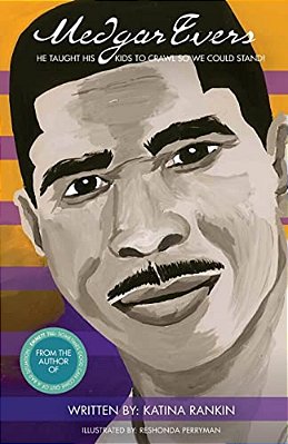 Medgar Evers: He Taught His Kids To Crawl So We Could Stand-..
