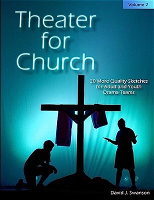 Theater For Church, Vol 2: 20 More Quality Scripts For Adult And Youth Drama Teams-..