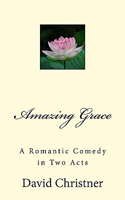 Amazing Grace: A Romantic Comedy In Two Acts-..