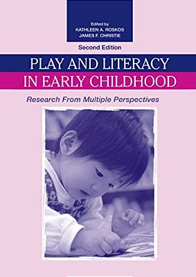 Play And Literacy In Early Childhood: Research From Multiple Perspectives-..