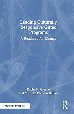 Leading Culturally Responsive Gifted Programs: A Roadmap For Change-..