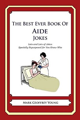 The Best Ever Book Of Aide Jokes: Lots And Lots Of Jokes Specially Repurposed For You-Know-who-..