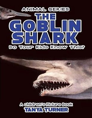 The Goblin Shark Do Your Kids Know This?: A Children's Picture Book-..
