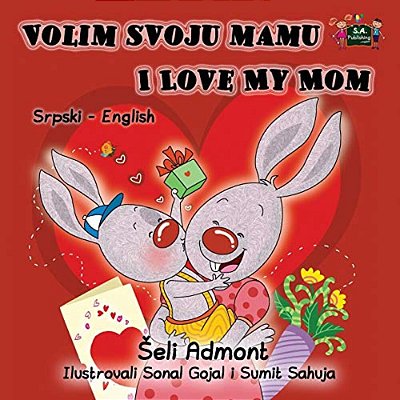 Volim Svoju Mamu I Love My Mom: Serbian English Bilingual Edition-..