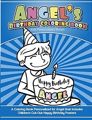 Angel's Birthday Coloring Book Kids Personalized Books: A Coloring Book Personalized For Angel That Includes Children's Cut Out Happy Birthday Posters-..