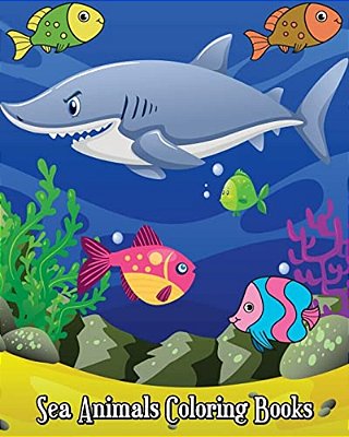 Sea Animals Coloring Books: Fun Ocean Animals To Color For Early Childhood Learning! For Kids Ages 2-4, 4-8, Boys And Girls-..