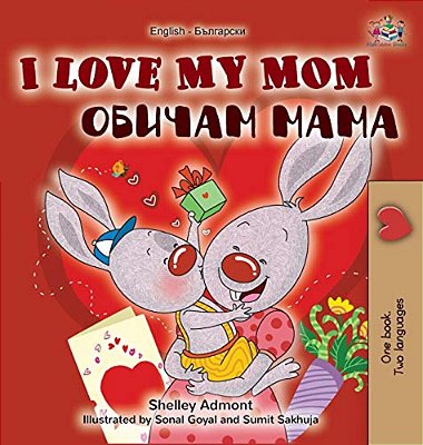 I Love My Mom (English Bulgarian Bilingual Book)-..