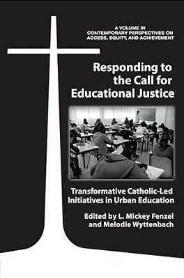 Responding To The Call For Educational Justice: Transformative Catholic-Led Initiatives In Urban Education (Hc)-..
