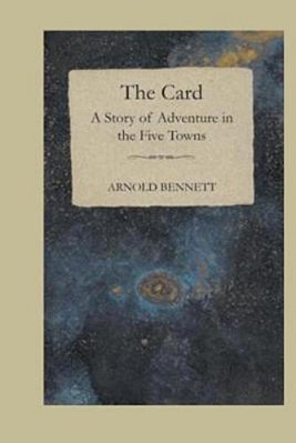 The Card, A Story Of Adventure In The Five Towns-..