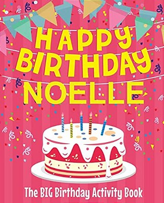 Happy Birthday Noelle - The Big Birthday Activity Book: Personalized Children's Activity Book-..