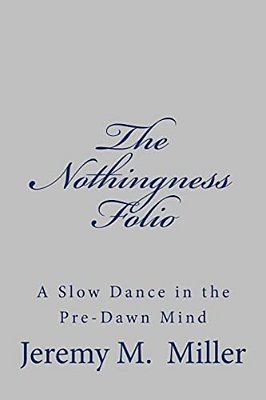 The Nothingness Folio: A Slow Dance In The Pre-Dawn Mind-..