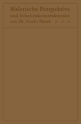 Lehrbuch Der Malerischen Perspektive Mit Einschluß Der Schattenkonstruktionen: Zum Gebrauche Bei Vorlesungen Und Zum Selbststudium-..