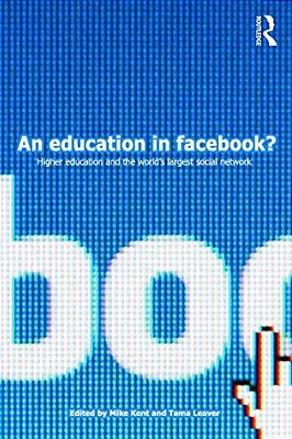 An Education In Facebook?: Higher Education And The World's Largest Social Network-..