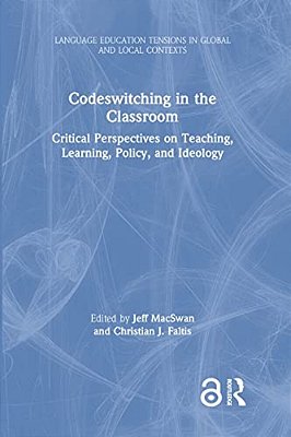Codeswitching In The Classroom: Critical Perspectives On Teaching, Learning, Policy, And Ideology-..