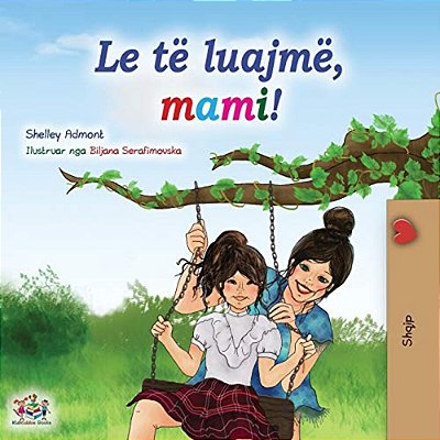 Let's Play, Mom! (Albanian Children's Book)-..