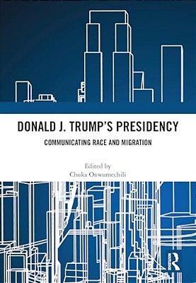 Donald J. Trump's Presidency: Communicating Race And Migration-..