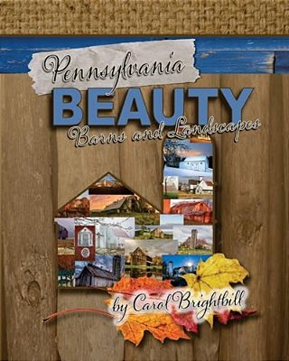 Pennsylvania Beauty - Barns And Landscapes: Featuring Old Barns And Lovely Landscapes In Northeast Pa-..