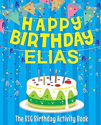 Happy Birthday Elias - The Big Birthday Activity Book: (Personalized Children's Book)-..