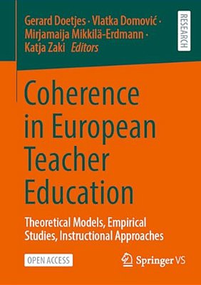 Coherence In European Teacher Education: Theoretical Models, Empirical Studies, Instructional Approaches-..