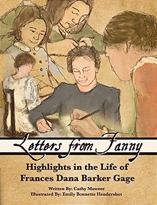 Letters From Fanny: Highlights In The Life Of Frances Dana Barker Gage-..