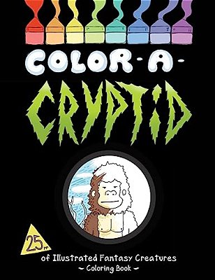Color A Cryptid: Illustrated Fantasy Creatures To Color!-..