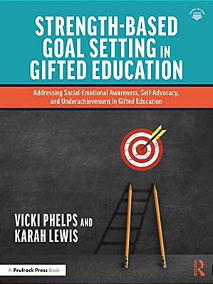 Strength-Based Goal Setting In Gifted Education: Addressing Social-Emotional Awareness, Self-Advocacy, And Underachievement In Gifted Education-..