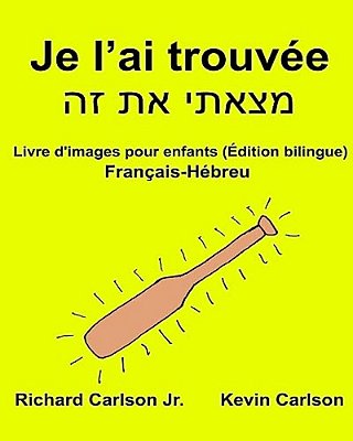 Je L'Ai Trouvée: Livre D'Images Pour Enfants Français-Hébreu (Édition Bilingue)-..