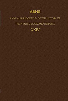 Abhb/Annual Bibliography Of The History Of The Printed Book And Libraries: Volume 24: Publications Of 1993 And Additions From The Preceding Years-..
