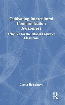Cultivating Intercultural Communication Awareness: Activities For The Global Englishes Classroom-..