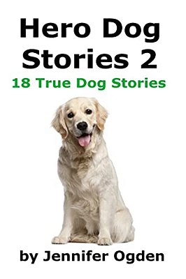 Hero Dog Stories 2: 18 More True Stories Of Amazing Dogs-..