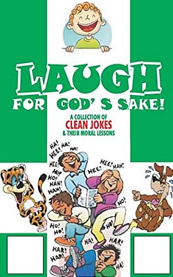 Laugh For God's Sake: Clean Jokes And Their Moral Lessons-..