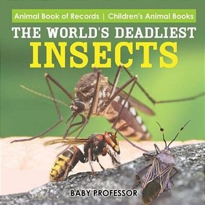 The World's Deadliest Insects - Animal Book Of Records Children's Animal Books-..